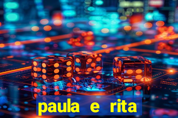 paula e rita compraram muitas cartelas no bingo e gastaram